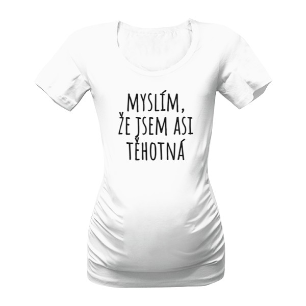 Tričko s potiskem myslím, že jsem asi těhotná