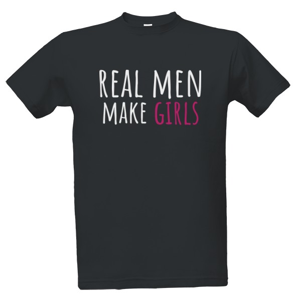 Tričko s potiskem real men make girls
